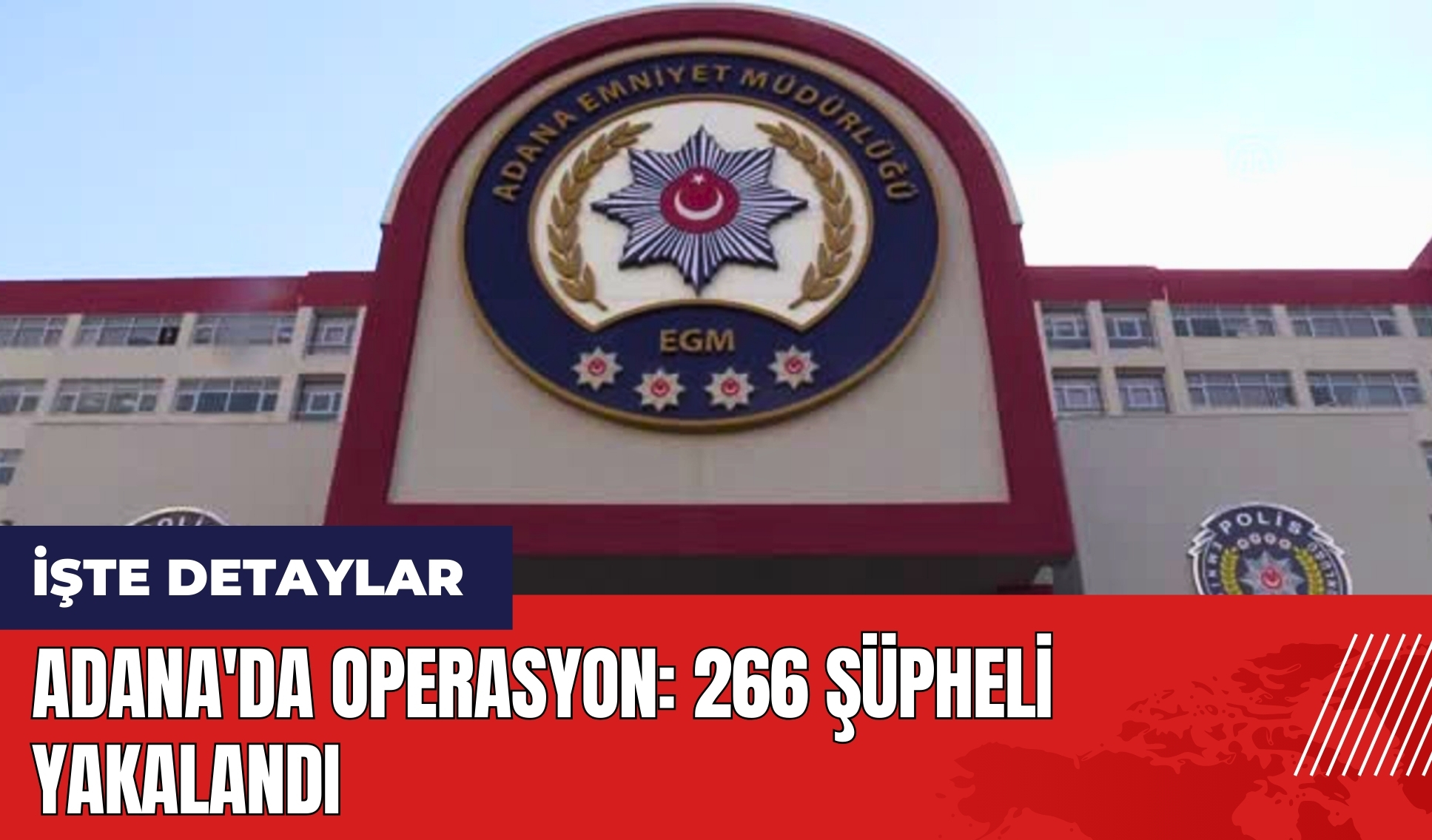 Adana'da operasyon: 266 şüpheli yakalandı