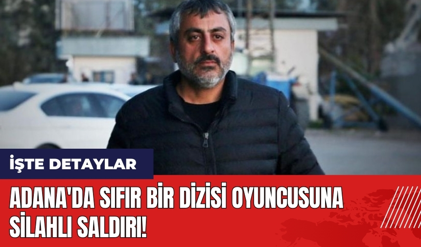 Adana'da Sıfır Bir oyuncusuna silahlı saldırı!