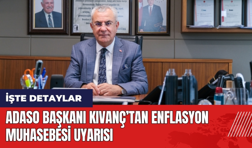 ADASO Başkanı Kıvanç’tan enflasyon muhasebesi uyarısı