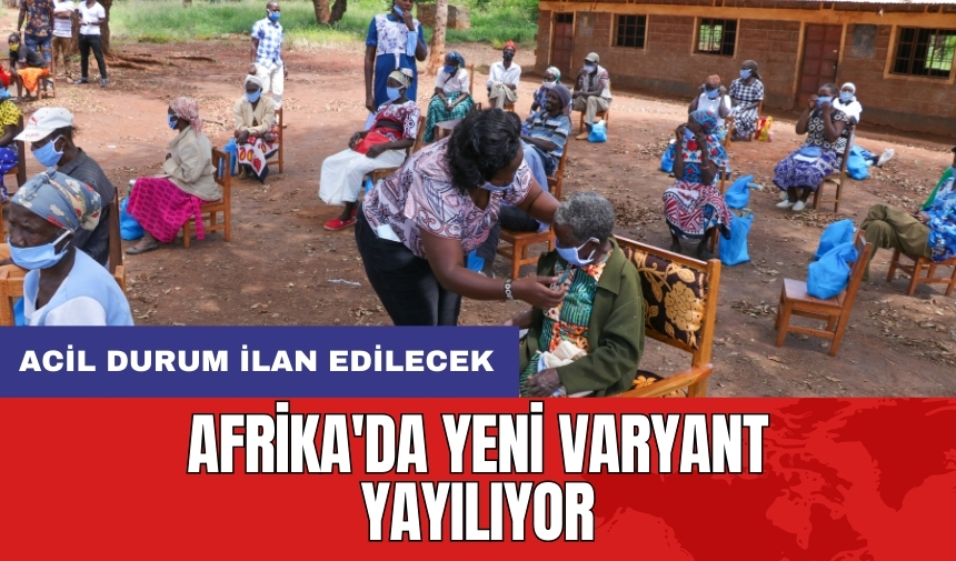 Afrika'da yeni varyant yayılıyor: Acil durum ilan edilecek!