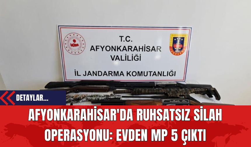 Afyonkarahisar'da Ruhsatsız Silah Operasyonu: Evden MP 5 Çıktı