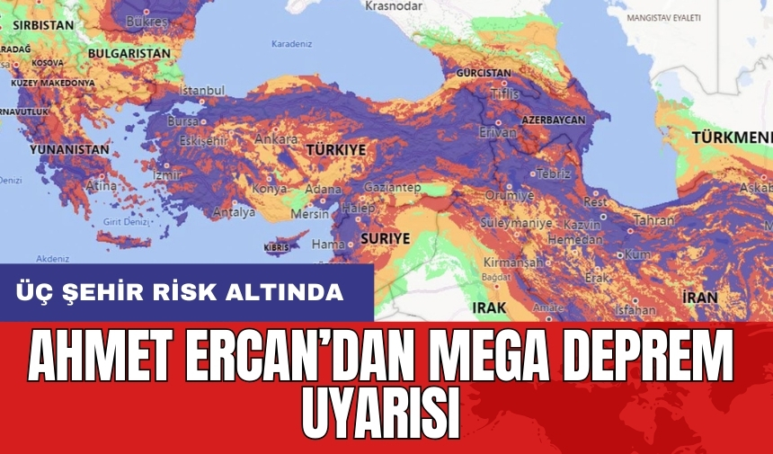 Ahmet Ercan’dan mega deprem uyarısı: Üç şehir risk altında