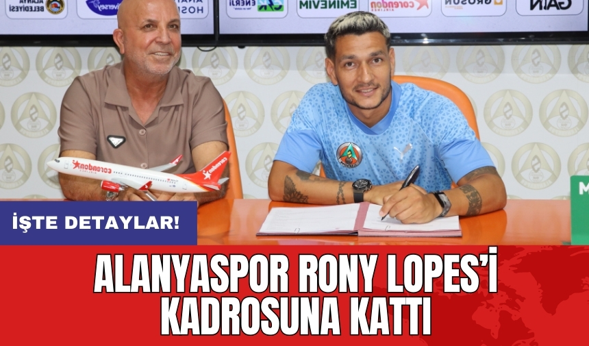 Alanyaspor Rony Lopes’i kadrosuna kattı