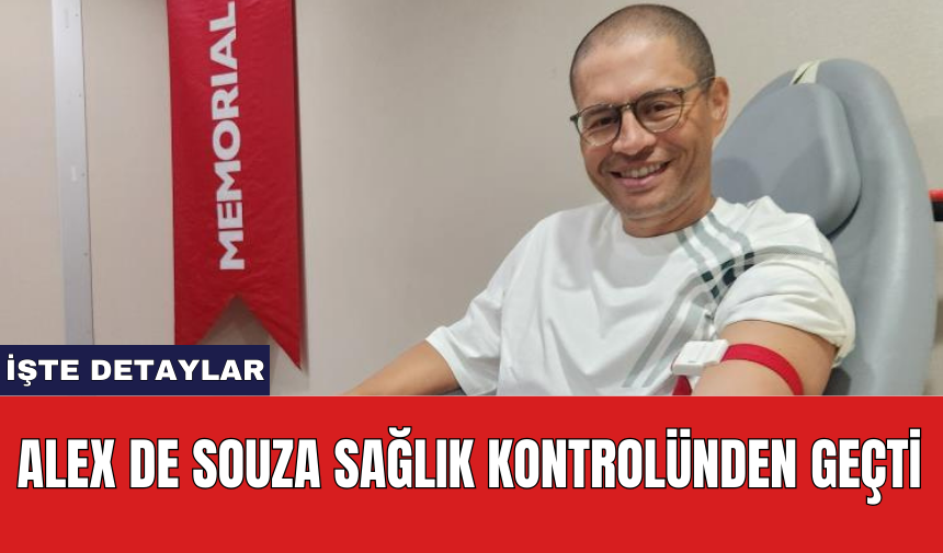 Alex de Souza sağlık kontrolünden geçti