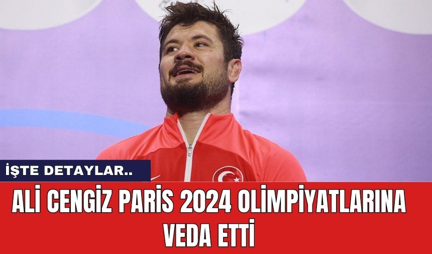 Ali Cengiz Paris 2024 Olimpiyatlarına Veda Etti