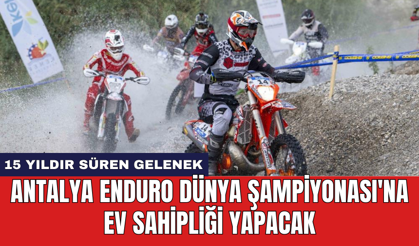 Antalya Enduro Dünya Şampiyonası'na ev sahipliği yapacak