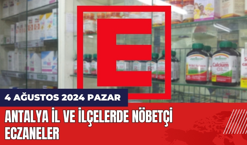 Antalya nöbetçi eczane 4 Ağustos Pazar