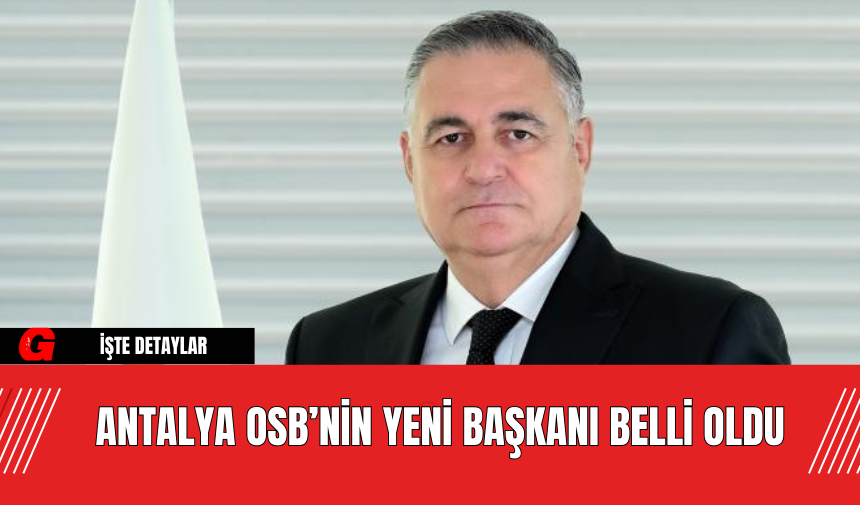 Antalya OSB’nin yeni başkanı belli oldu