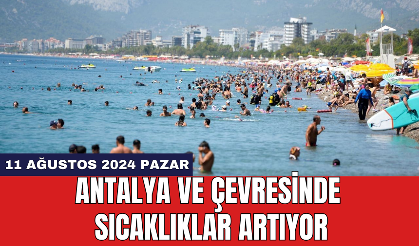 Antalya ve çevresinde sıcaklıklar artıyor