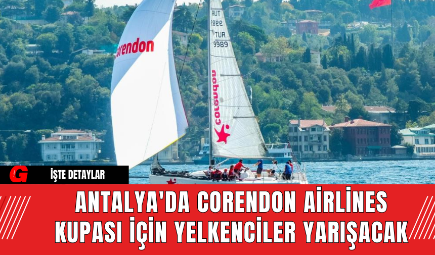 Antalya'da Corendon Airlines Kupası İçin Yelkenciler Yarışacak