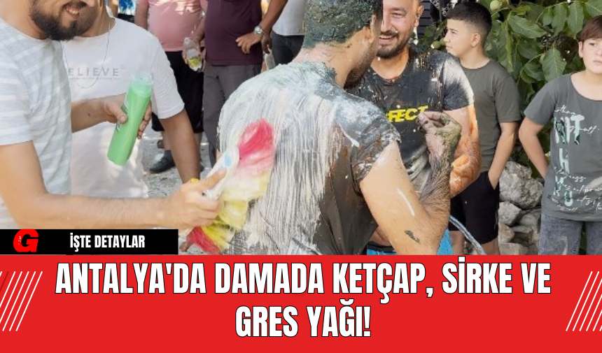 Antalya'da Damada Ketçap, Sirke ve Gres Yağı!