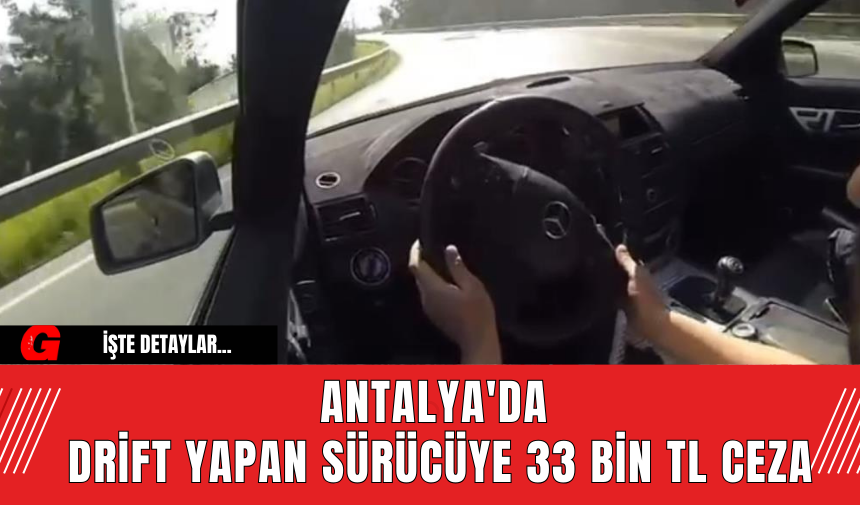 Antalya'da Drift Yapan Sürücüye 33 Bin TL Ceza