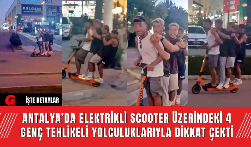 Antalya’da Elektrikli Scooter Üzerindeki 4 Genç Tehlikeli Yolculuklarıyla Dikkat Çekti