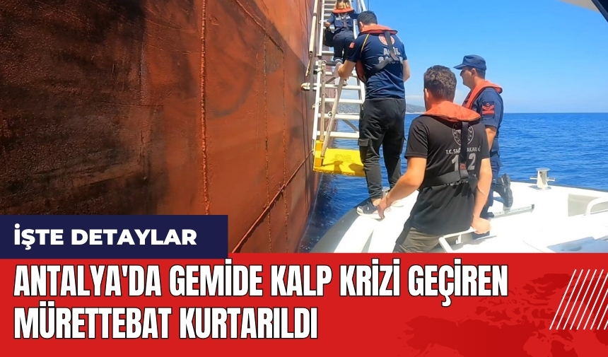 Antalya'da gemide kalp krizi geçiren mürettebat kurtarıldı