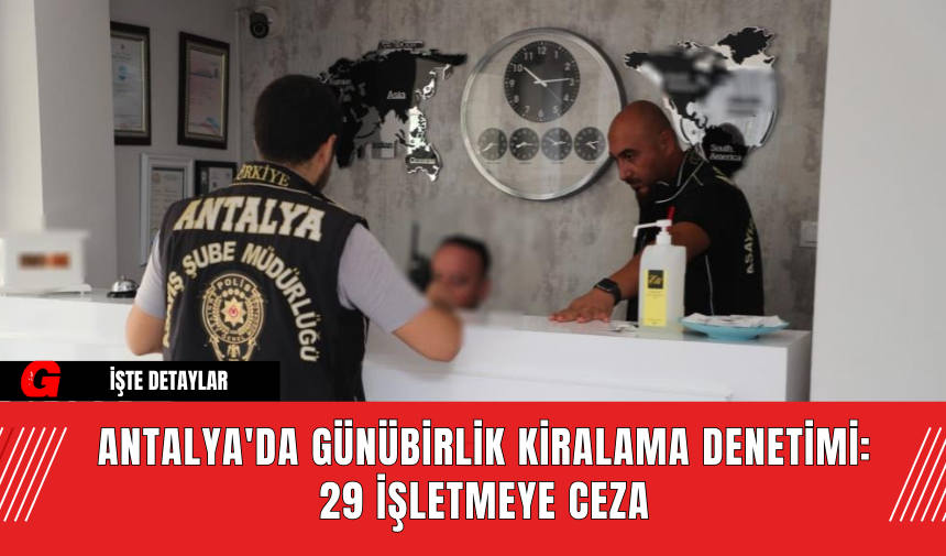 Antalya'da Günübirlik Kiralama Denetimi: 29 İşletmeye Ceza