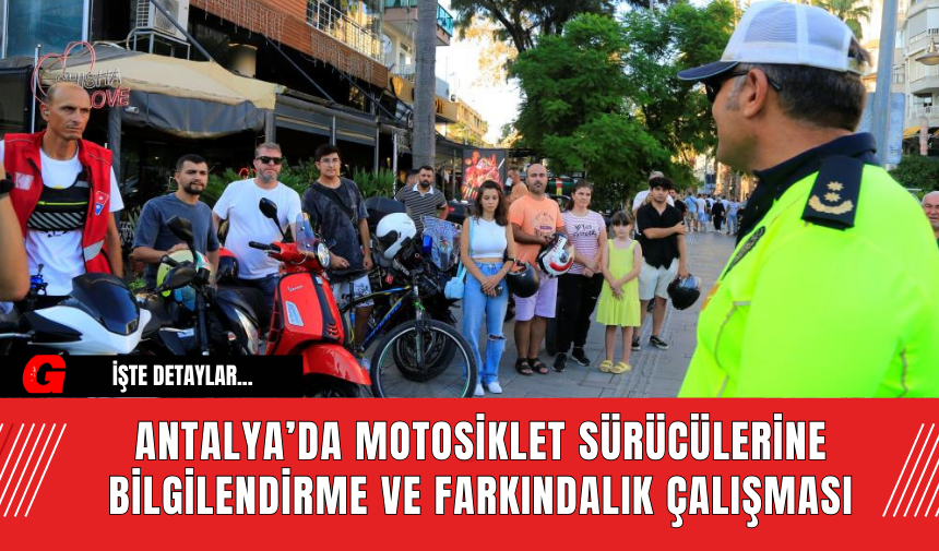 Antalya’da Motosiklet Sürücülerine Bilgilendirme ve Farkındalık Çalışması