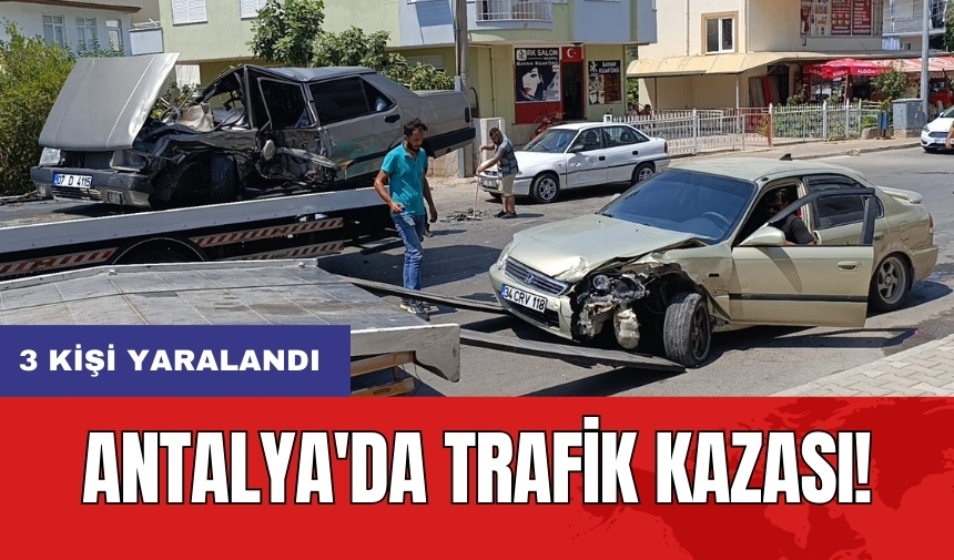 Antalya'da trafik kazası: 3 kişi yaralandı