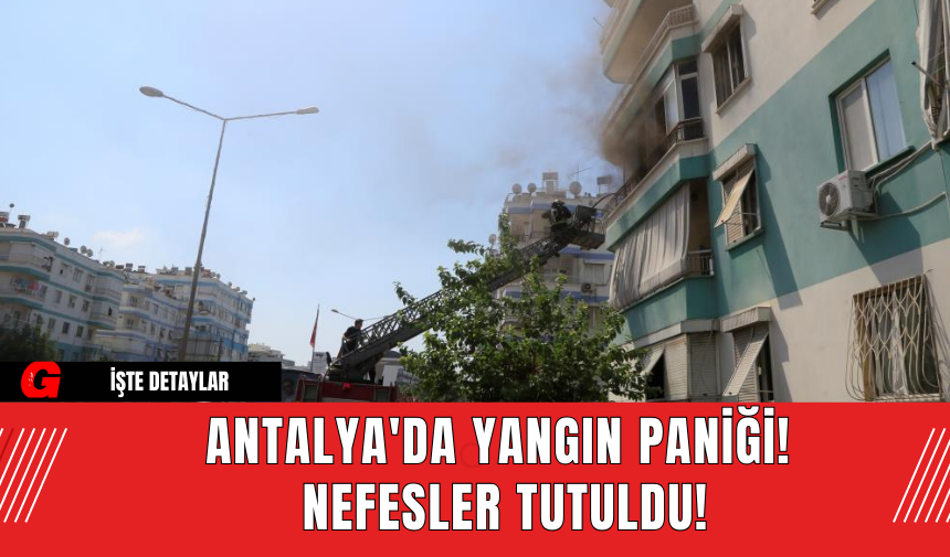 Antalya'da Yangın Paniği! Nefesler Tutuldu!