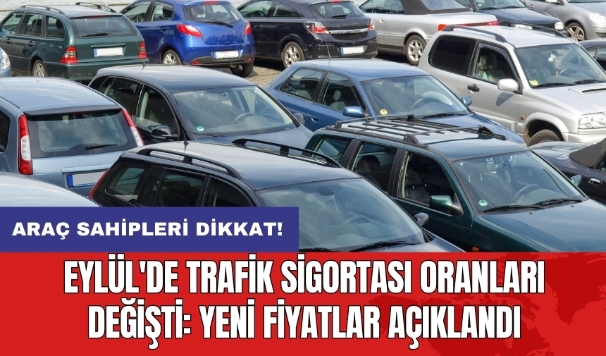 Araç sahipleri dikkat! Eylül'de trafik sigortası oranları değişti: Yeni fiyatlar açıklandı