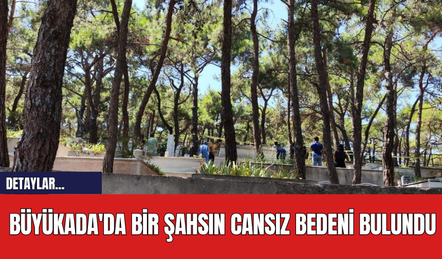 Büyükada'da Bir Şahsın Cansız Bedeni Bulundu