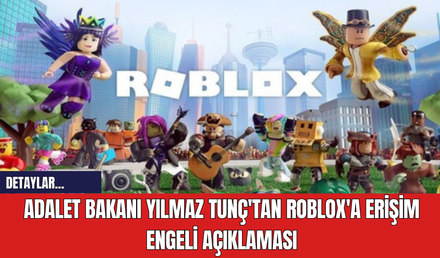 Adalet Bakanı Yılmaz Tunç'tan Roblox'a Erişim Engeli Açıklaması