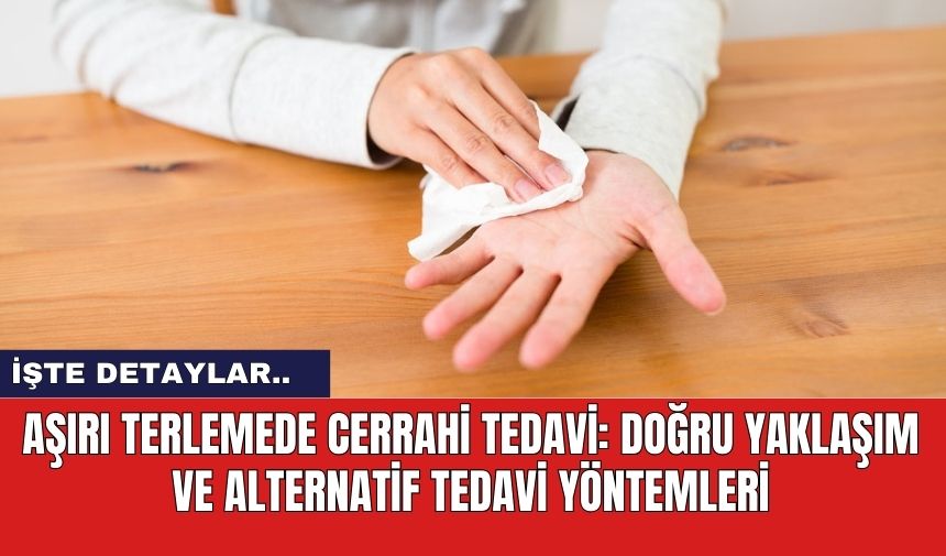 Aşırı Terlemede Cerrahi Tedavi: Doğru Yaklaşım ve Alternatif Tedavi Yöntemleri