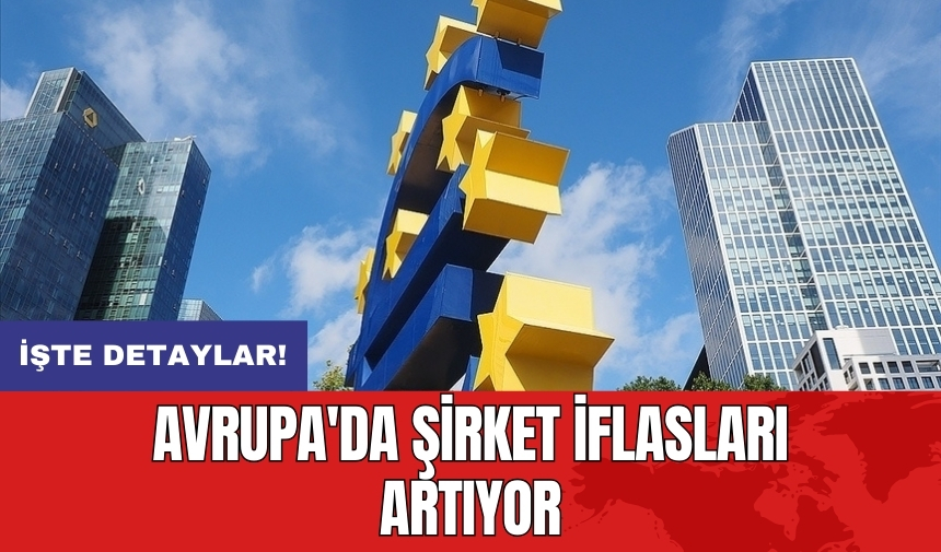 Avrupa'da şirket iflasları artıyor