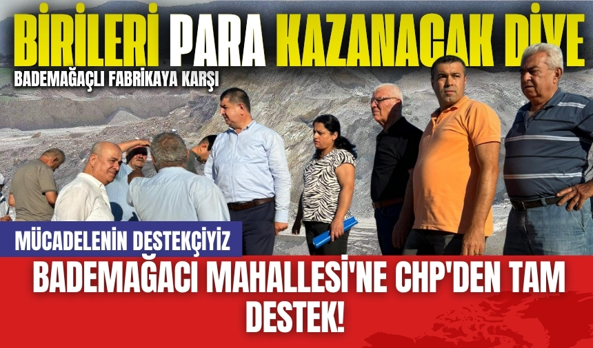 Bademağacı Mahallesi'ne CHP'den Tam Destek! Mücadelenin Destekçiyiz