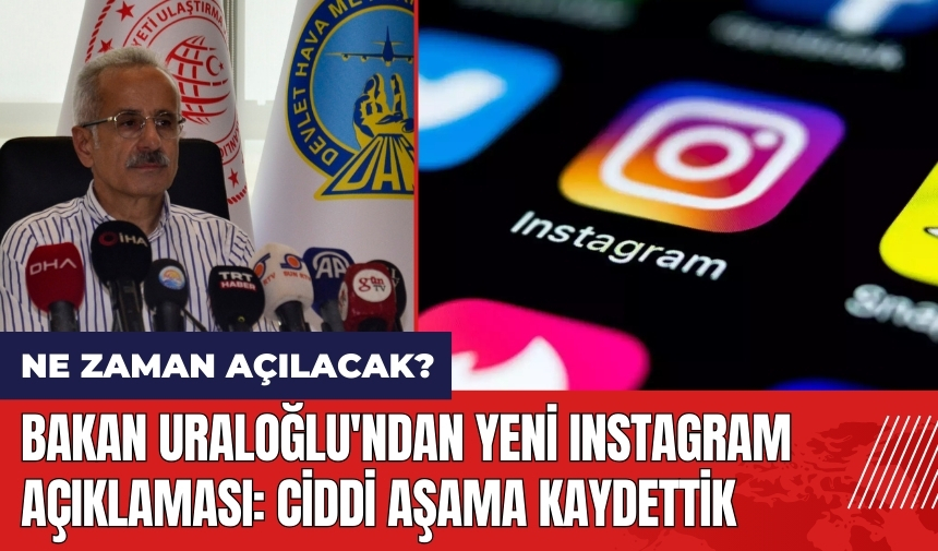 Bakan Uraloğlu'ndan yeni Instagram açıklaması: Ciddi aşama kaydettik