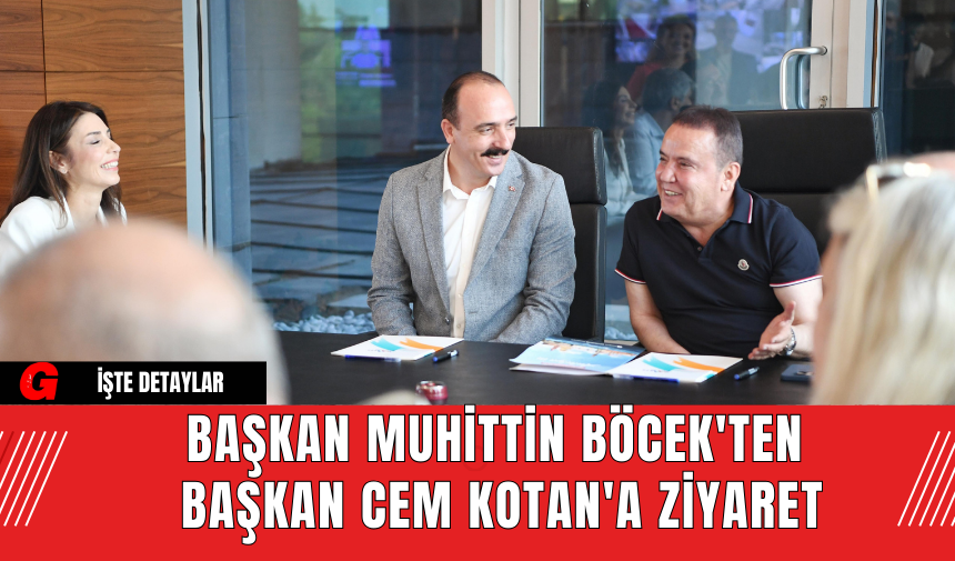 Başkan Muhittin Böcek'ten Başkan Cem Kotan'a Ziyaret