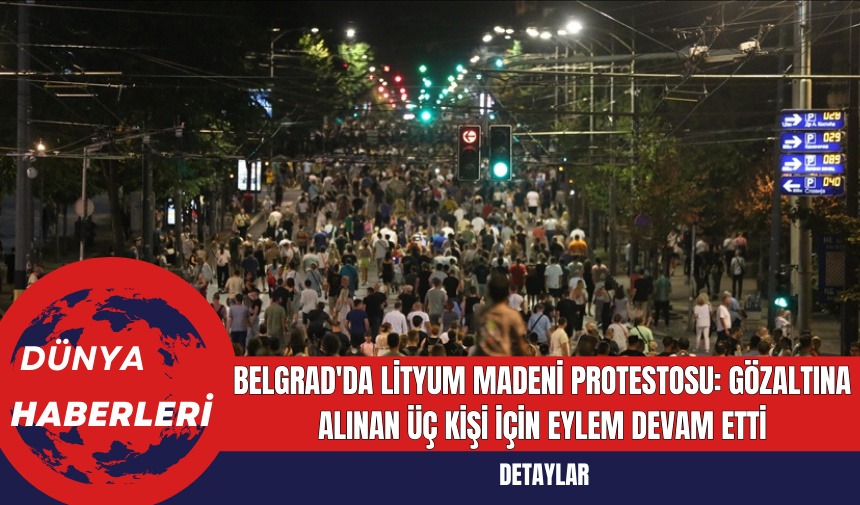 Belgrad'da Lityum Madeni Protestosu: Gözaltına Alınan Üç Kişi İçin Eylem Düzenlendi