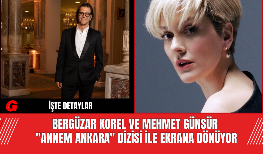 Bergüzar Korel ve Mehmet Günsür "Annem Ankara" Dizisi ile Ekrana Dönüyor