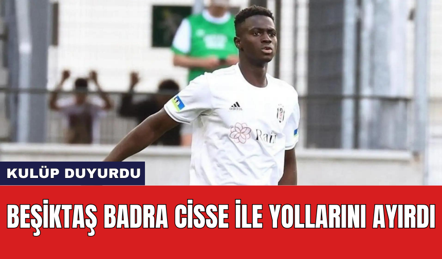 Beşiktaş Badra Cisse ile yollarını ayırdı