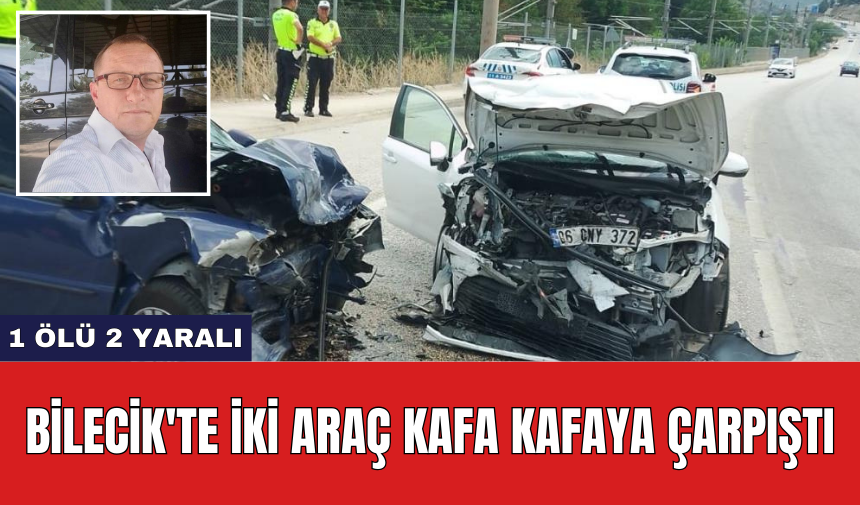 Bilecik'te iki araç kafa kafaya çarpıştı: 1 öl* 2 yaralı