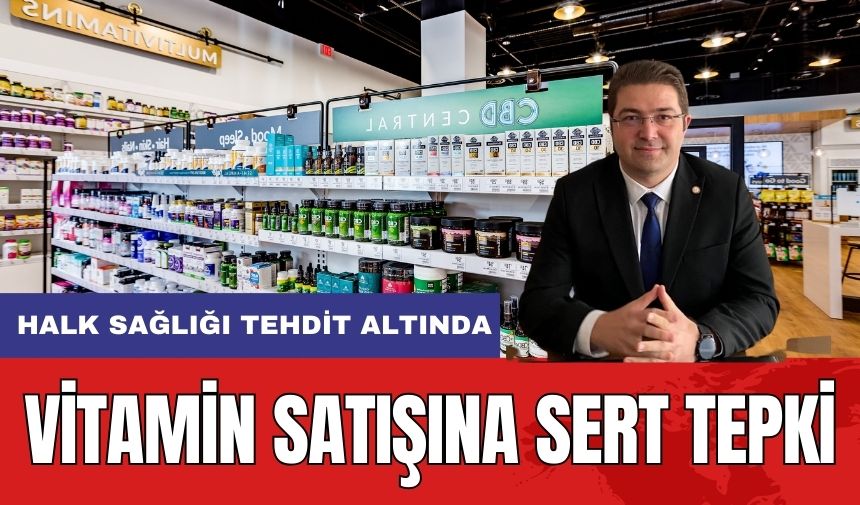 Vitamin Satışına Büyük Tepki! "Halk Sağlığı Tehdit Altında"