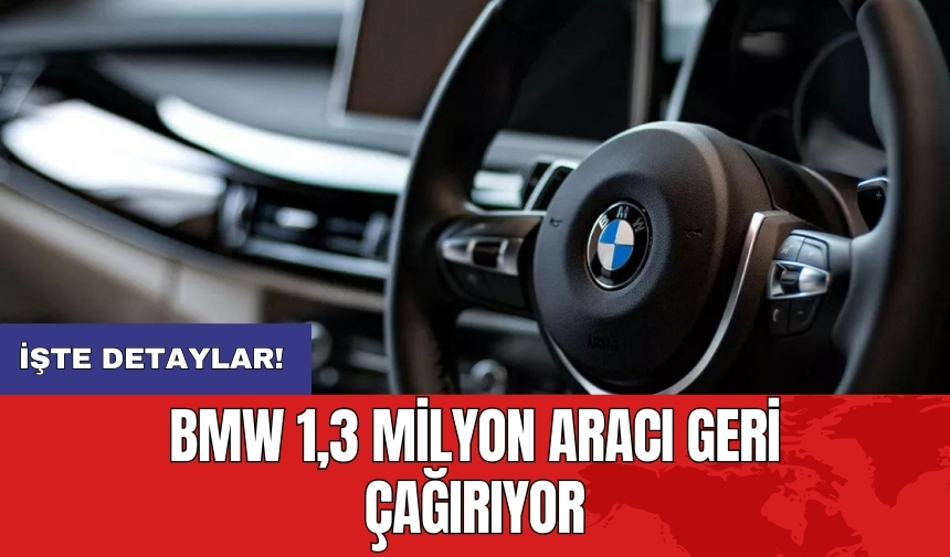 BMW 1,3 milyon aracı geri çağırıyor