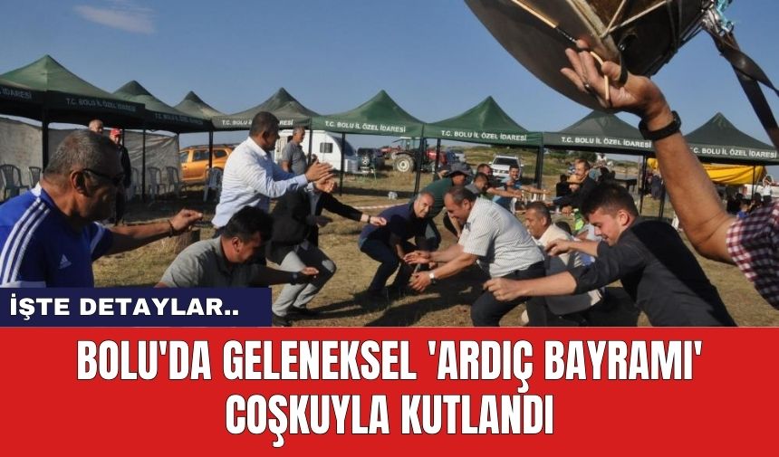 Bolu'da Geleneksel 'Ardıç Bayramı' Coşkuyla Kutlandı