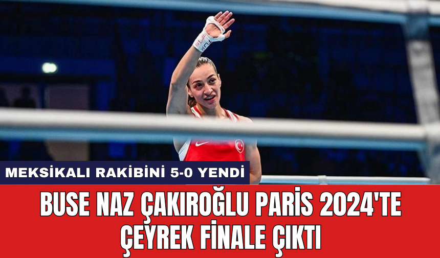 Buse Naz Çakıroğlu Paris 2024'te çeyrek finale çıktı