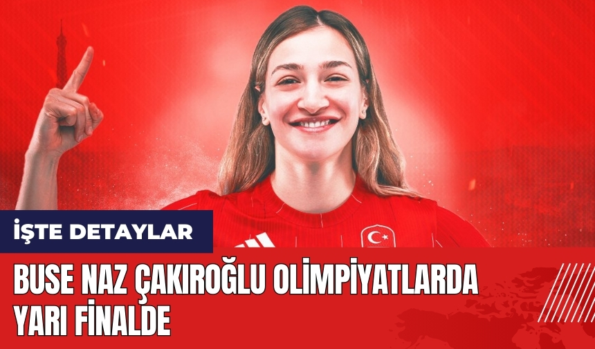 Buse Naz Çakıroğlu Paris Olimpiyatları'nda yarı finalde