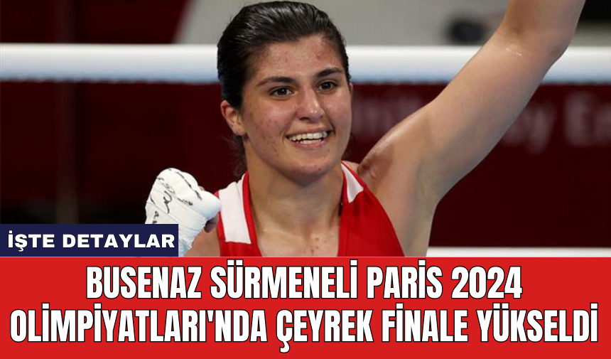 Busenaz Sürmeneli Paris 2024 Olimpiyatları'nda çeyrek finale yükseldi