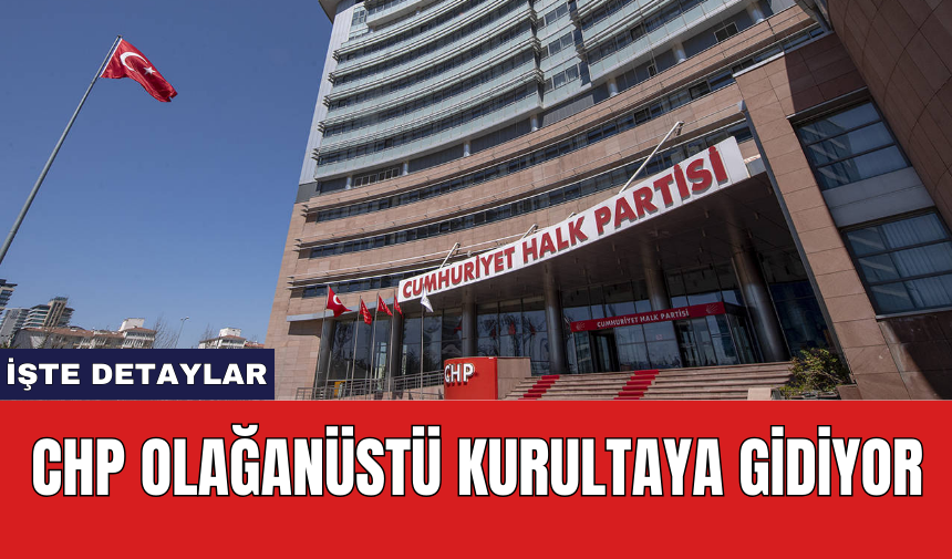 CHP Olağanüstü Kurultaya Gidiyor