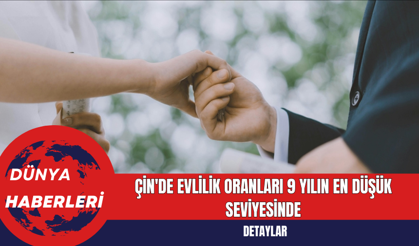 Çin'de Evlilik Oranların 9 Yılın En Düşük Seviyesinde