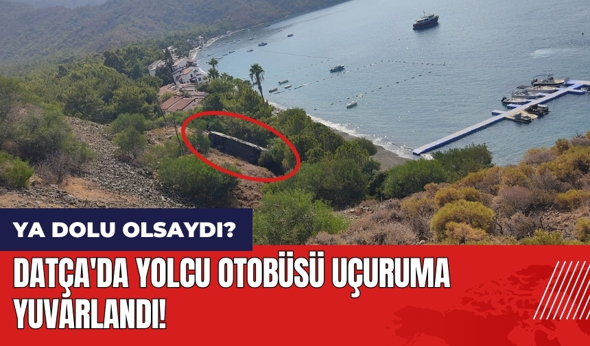 Datça'da yolcu otobüsü uçuruma yuvarlandı!