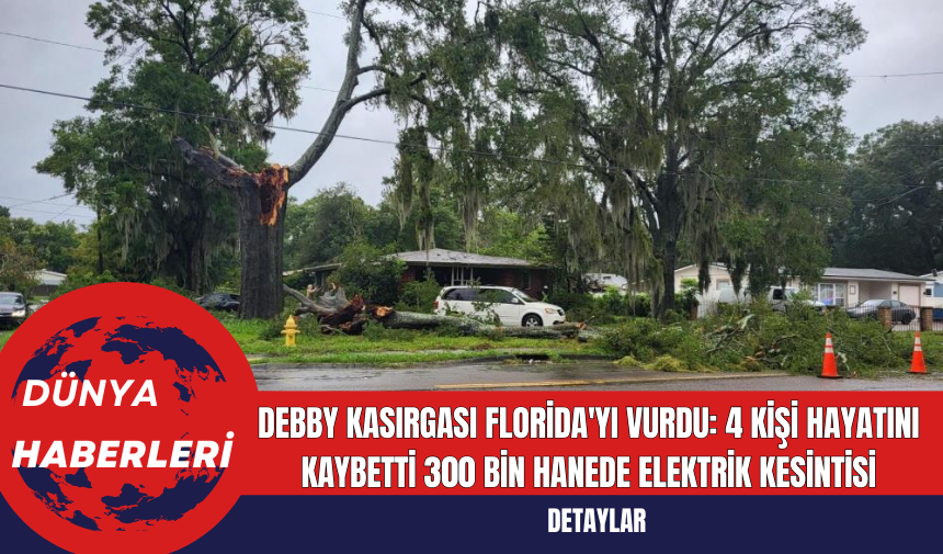 Debby Kasırgası Florida'yı Vurdu: 4 Kişi Hayatını Kaybetti, 300 Bin Hanede Elektrik Kesintisi