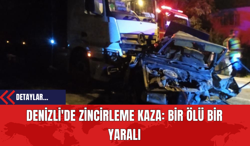 Denizli'de Zincirleme Kaza: Bir Ölü Bir Yaralı