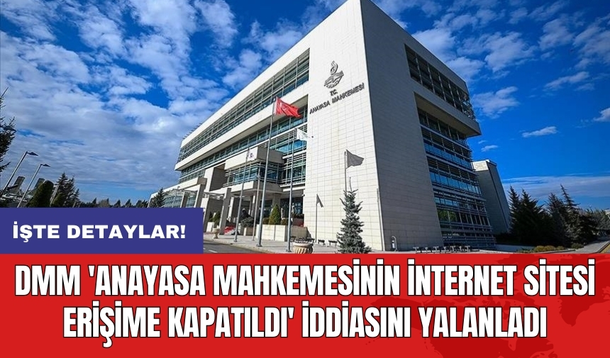 DMM 'Anayasa Mahkemesinin internet sitesi erişime kapatıldı' iddiasını yalanladı