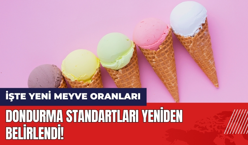 Dondurma standartları yeniden belirlendi! İşte yeni meyve oranları