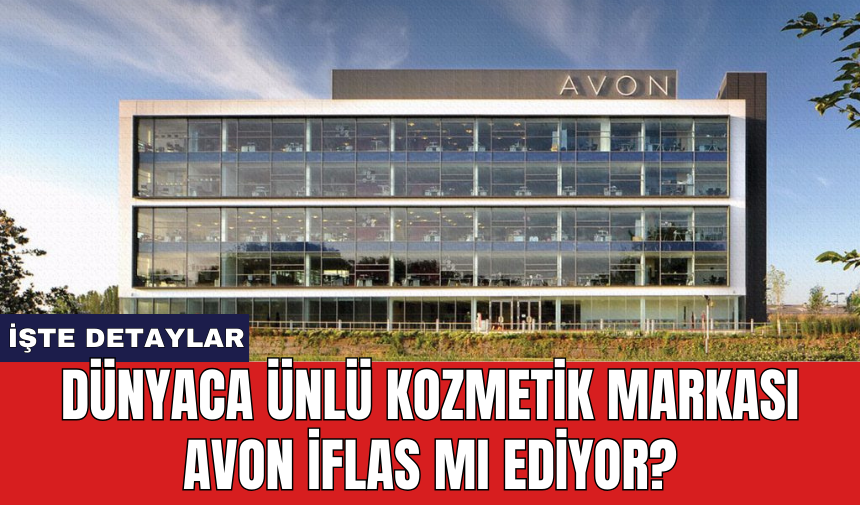 Dünyaca ünlü kozmetik markası Avon iflas mı ediyor?