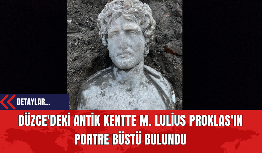 Düzce'deki Antik Kentte M. Lulius Proklas'ın Portre Büstü Bulundu