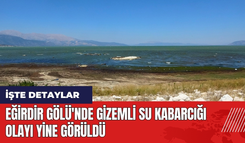 Eğirdir Gölü'nde gizemli su kabarcığı olayı yine görüldü